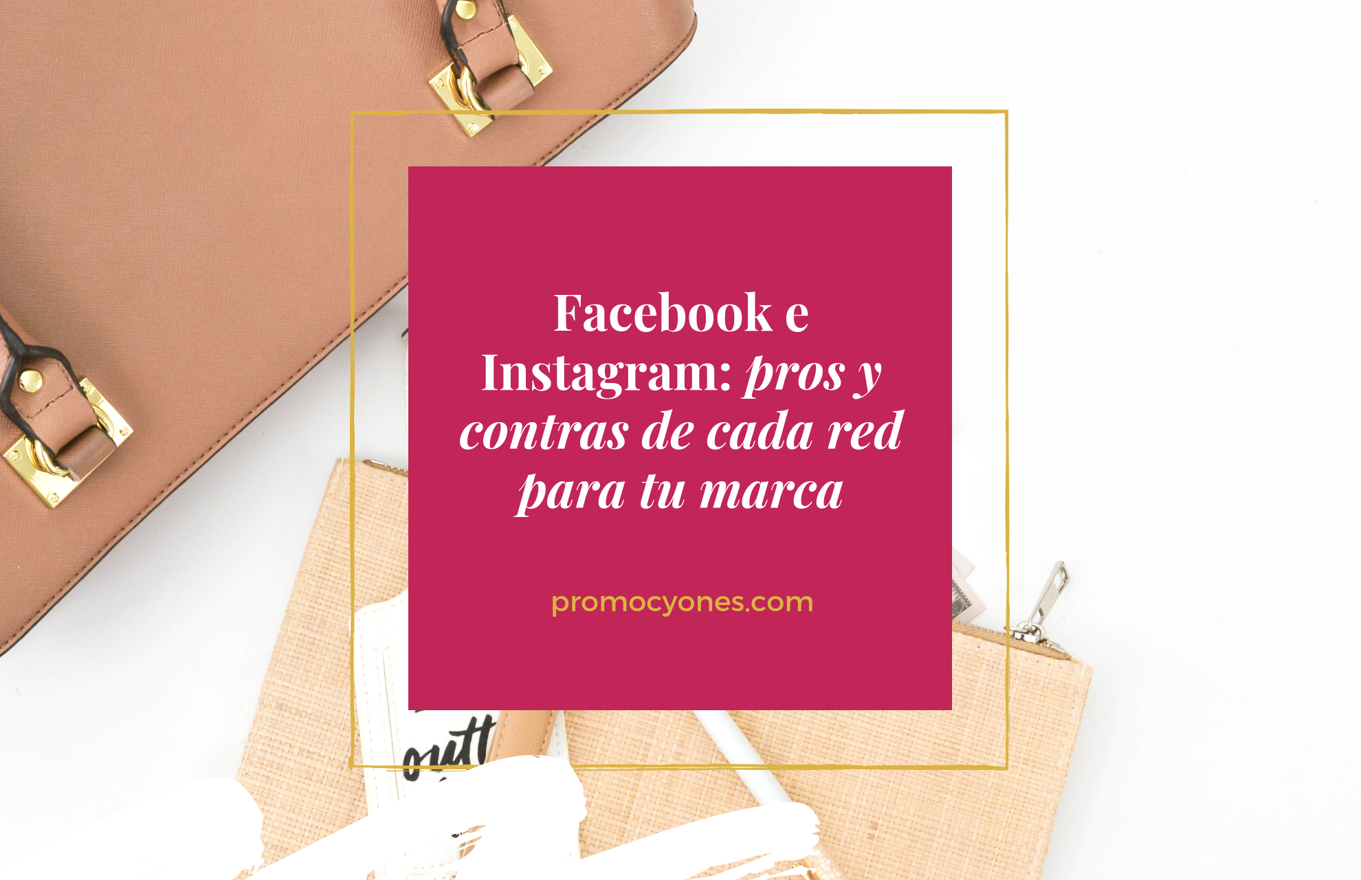Facebook e Instagram_ pros y contras de cada red para tu marca
